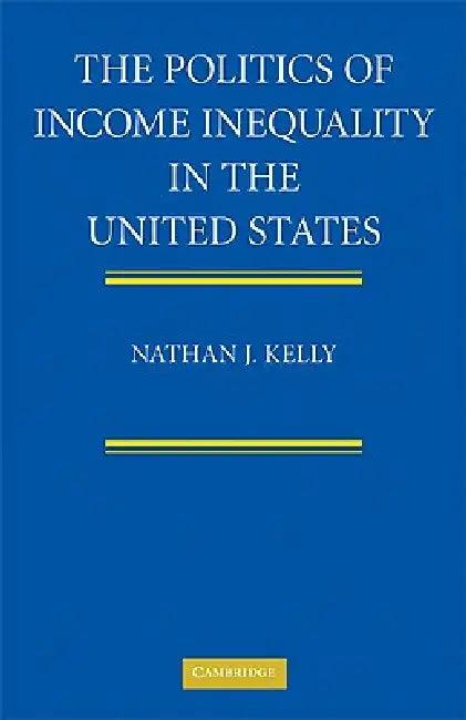 The Politics of Income Inequality in the United States (English, Nathan J. Kelly)