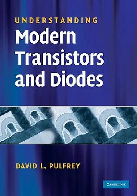Understanding Modern Transistors and Diodes (English, David L. Pulfrey)