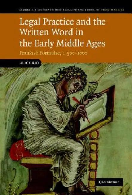 Legal Practice and the Written Word in the Early Middle Ages (English, Alice Rio | Rio Alice)