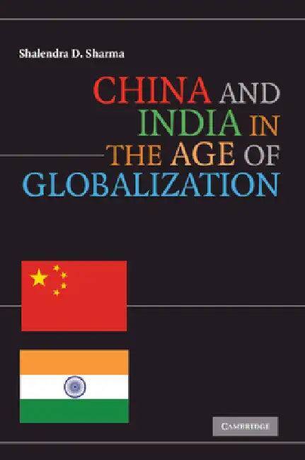 China and India in the Age of Globalization (English, Shalendra D. Sharma)