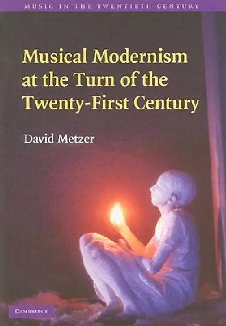 Musical Modernism at the Turn of the Twenty-First Century (English, David Metzer)