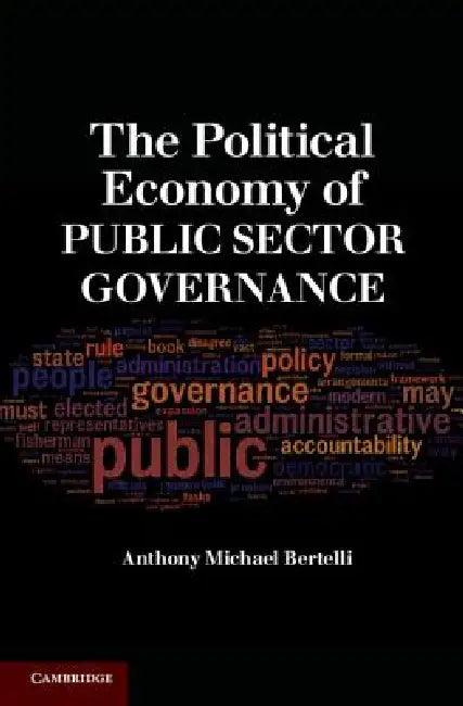 The Political Economy of Public Sector Governance (English, Anthony Michael Bertelli)