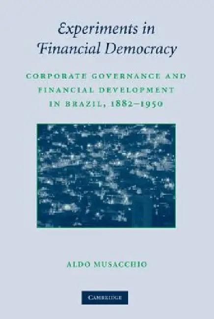 Experiments in Financial Democracy (English, Aldo Musacchio)