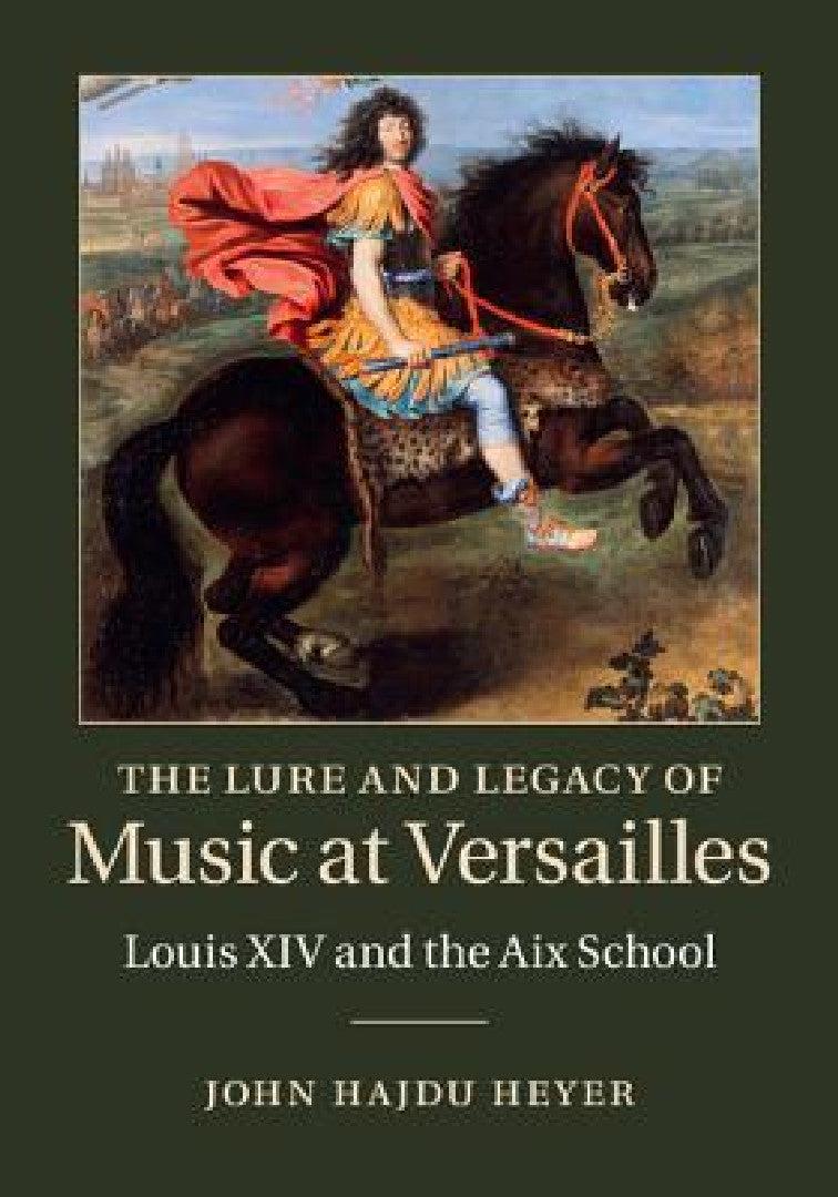 The Lure and Legacy of Music at Versailles (English, John Hajdu Heyer)