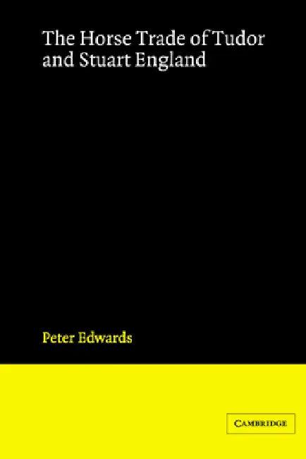 The Horse Trade of Tudor and Stuart England (English, Peter Edwards)