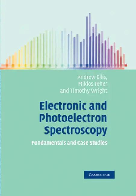 Electronic and Photoelectron Spectroscopy (English, Andrew Ellis | Miklos Feher | Timothy Wright)