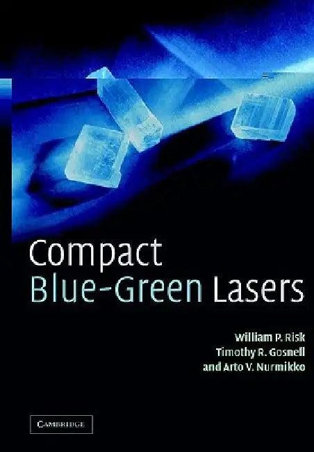 Compact Blue-Green Lasers (English, W. P. Risk | Timothy R. Gosnell | Arto V. Nurmikko)