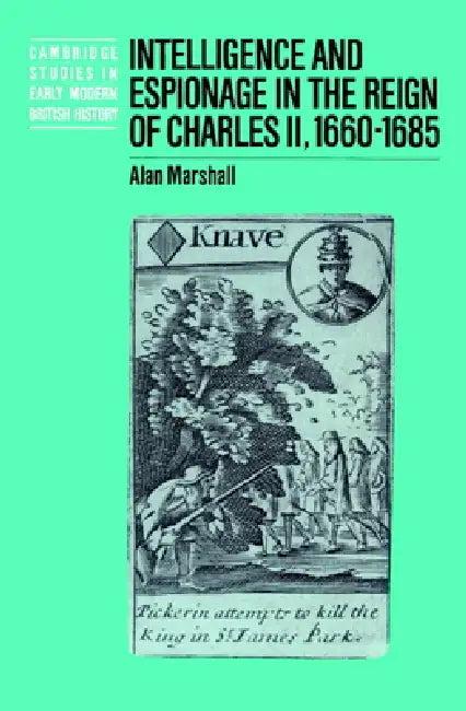 Intelligence and Espionage in the Reign of Charles II, 1660 1685 (English, Alan Marshall | Anthony Fletcher | John Guy)