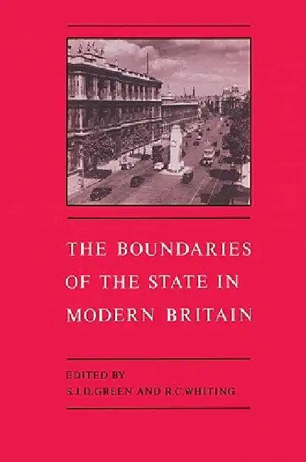 The Boundaries of the State in Modern Britain (English, S. J. D. Green | Richard C. Whiting | Green S. J. D.)