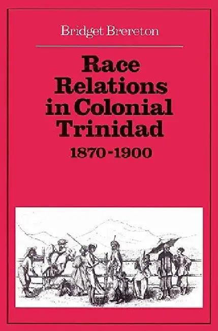 Race Relations in Colonial Trinidad 1870 1900 (English, Bridget Brereton)