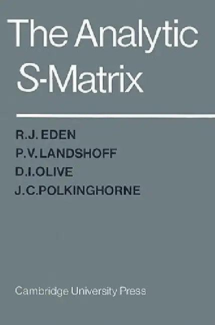 The Analytic S-Matrix (English, R. J. Eden | D. I. Olive | P. V. Landshoff)