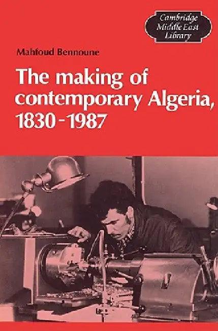 The Making of Contemporary Algeria, 1830 1987 (English, Mahfoud Bennoune | III Burke Edmund | Michael C. Hudson)