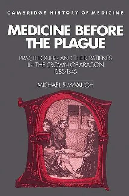 Medicine Before the Plague (English, Michael Rogers McVaugh | McVaugh Michael R. | Charles Rosenberg)
