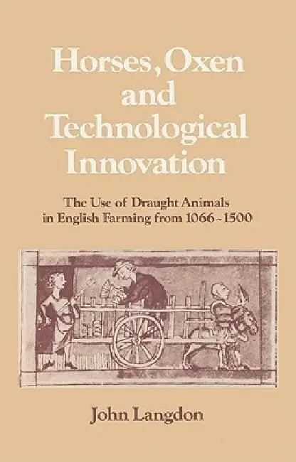 Horses, Oxen and Technological Innovation (English, John Langdon | Langdon John | Lyndal Roper)