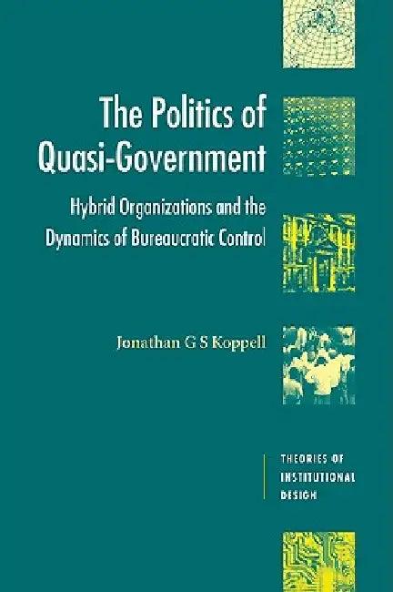 The Politics of Quasi-Government (English, Jonathan Koppell | Jonathan G. S. Koppell | Robert E. Goodin)