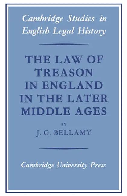 The Law of Treason in England in the Later Middle Ages (English, J. G. Bellamy | Bellamy J. G. | John H. Baker)