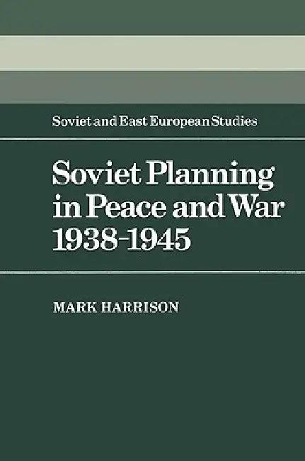 Soviet Planning in Peace and War, 1938 1945 (English, Mark Harrison)