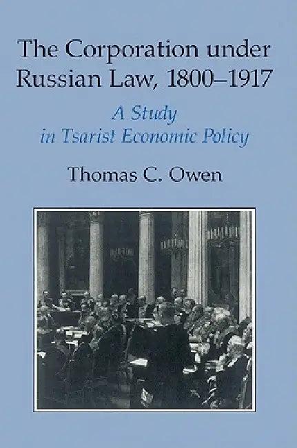The Corporation Under Russian Law, 1800 1917 (English, Thomas C. Owen)