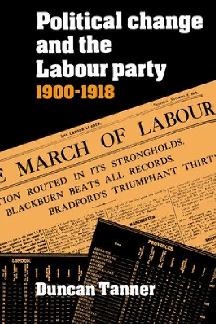 Political Change and the Labour Party 1900 1918 (English, Duncan Tanner)