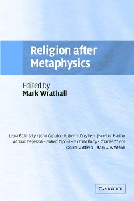 Religion after Metaphysics (English, Mark A. Wrathall)