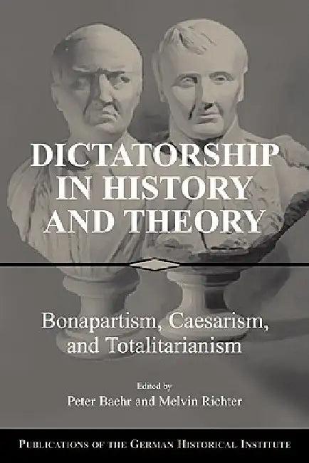 Dictatorship in History and Theory (English, Peter R. Baehr | Melvin Richter)
