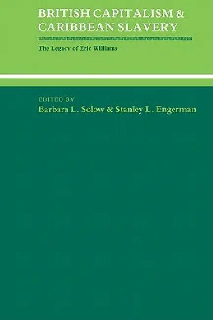 British Capitalism and Caribbean Slavery (English, Barbara Lewis Solow | Stanley L. Engerman | Solow Barbara Lewis)