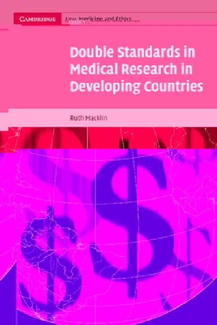 Double Standards in Medical Research in Developing Countries (English, Ruth Macklin | Alexander McCall Smith)