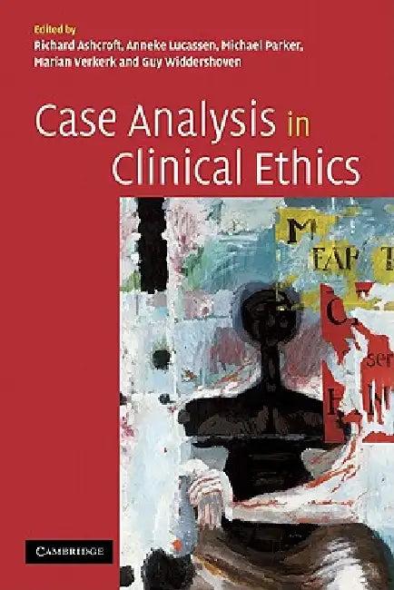 Case Analysis in Clinical Ethics (English, Richard Ashcroft | Anneke Lucassen | Michael Parker)