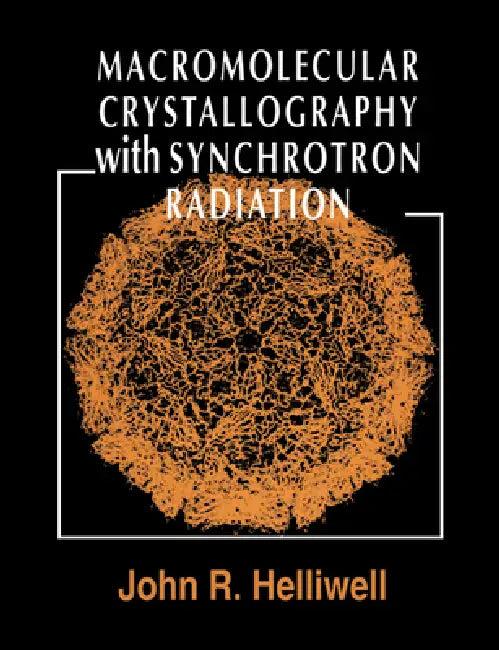 Macromolecular Crystallography with Synchrotron Radiation (English, John R. Helliwell | Helliwell John R.)
