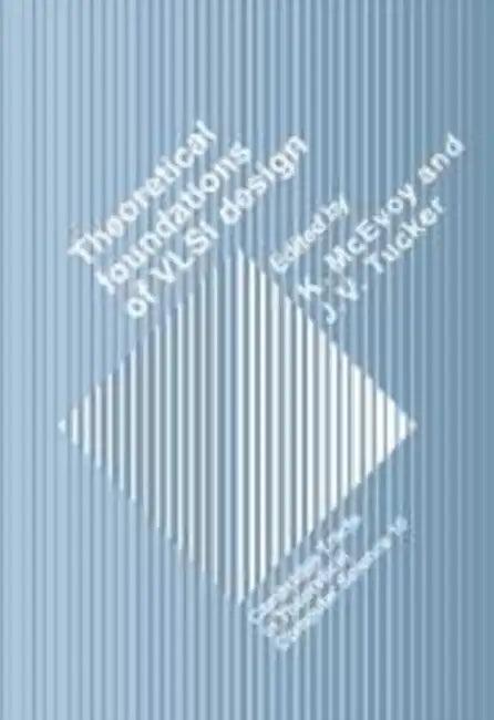 Theoretical Foundations of VLSI Design (English, K. McEvoy | C. J. Van Rijsbergen | Samson Abramsky)