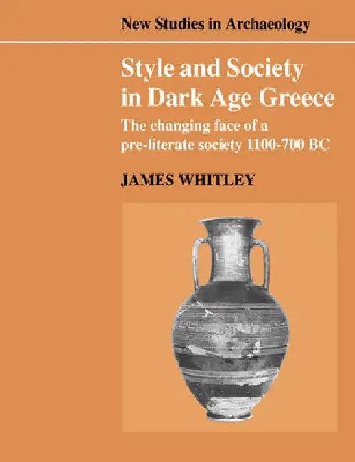 Style and Society in Dark Age Greece (English, James Whitley | Colin Renfrew | Clive Gamble)
