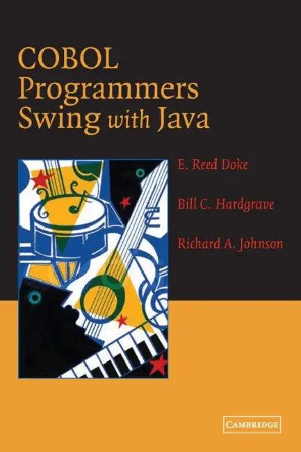 COBOL Programmers Swing with Java (English, E. Reed Doke | Bill C. Hardgrave | Richard A. Johnson)