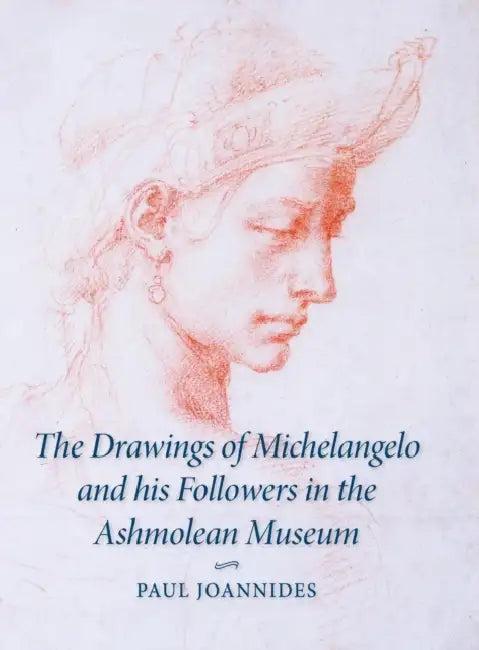 The Drawings of Michelangelo and his Followers in the Ashmolean Museum (English, Paul Joannides)