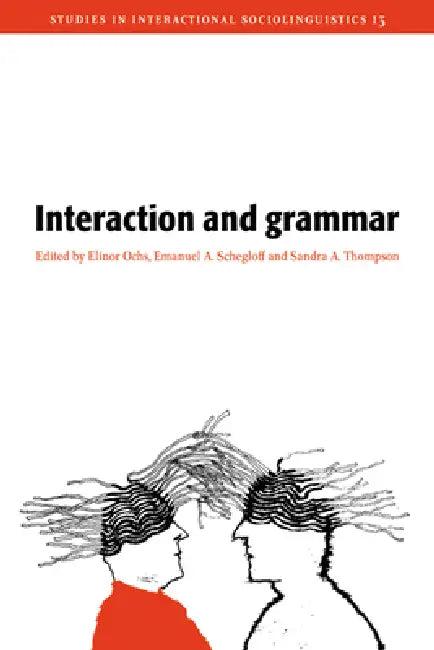 Interaction and Grammar (English, Elinor Ochs | Emanuel A. Schegloff | Sandra A. Thompson)