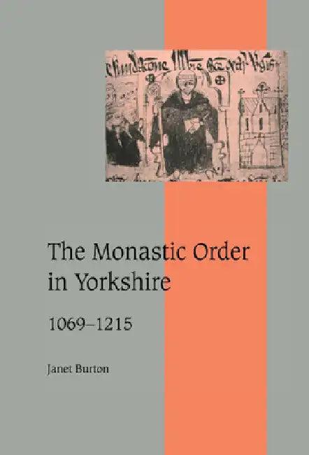 The Monastic Order in Yorkshire, 1069 1215 (English, Janet Burton)