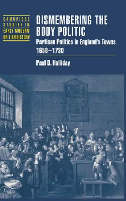 Dismembering the Body Politic (English, Paul D. Halliday)