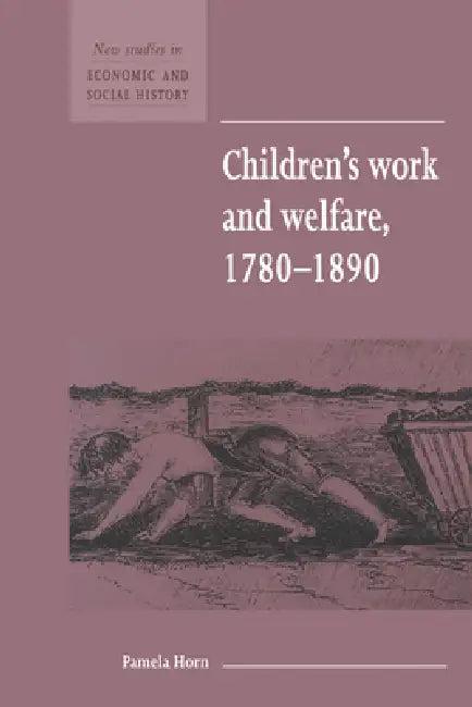 Children's Work and Welfare 1780 1890 (English, Pamela Horn | Maurice Kirby)
