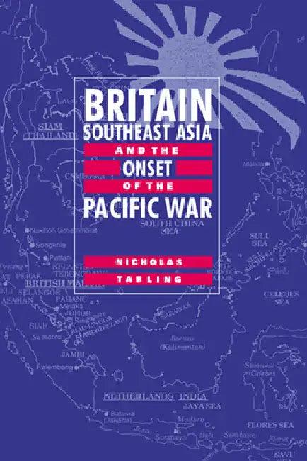 Britain, Southeast Asia and the Onset of the Pacific War (English, Nicholas Tarling)