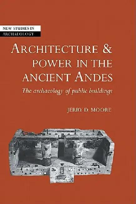 Architecture and Power in the Ancient Andes (English, Jerry D. Moore | Colin Renfrew | Wendy Ashmore)