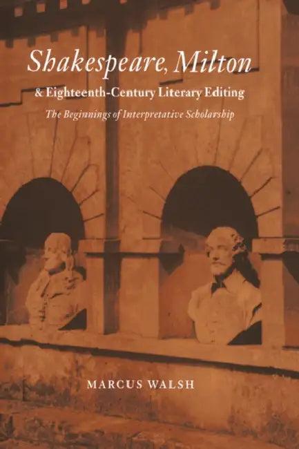 Shakespeare, Milton and Eighteenth-Century Literary Editing (English, Marcus Walsh | Walsh Marcus | Howard Erskine-Hill)