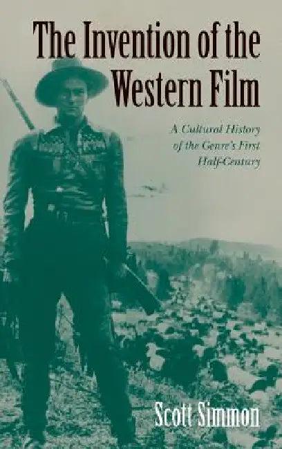 The Invention of the Western Film (English, Scott Simmon)