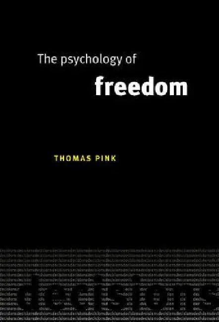 The Psychology of Freedom (English, Thomas Pink)