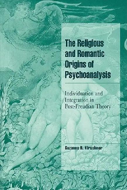 The Religious and Romantic Origins of Psychoanalysis (English, Suzanne R. Kirschner | Suzanne Kirshner | Steven Seidman)