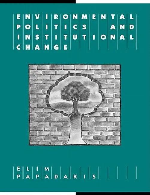Environmental Politics and Institutional Change (English, Elim Papadakis | Geoffrey Brennan | Francis G. Castles)