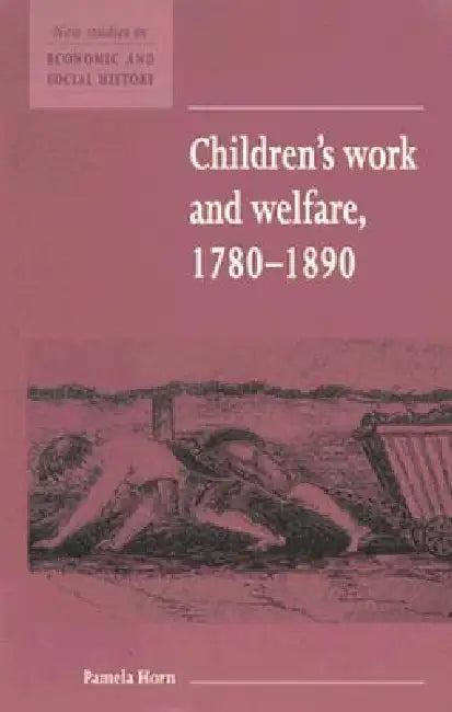 Children's Work and Welfare 1780-1890 (English, Pamela Horn)