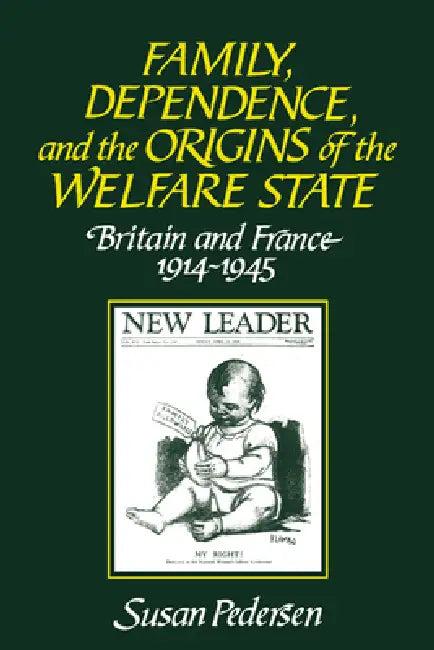 Family, Dependence, and the Origins of the Welfare State (English, Susan Pedersen)