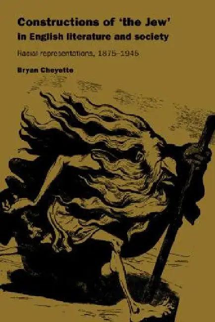 Constructions of 'The Jew' in English Literature and Society (English, Bryan Cheyette)