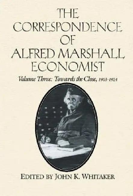 The Correspondence of Alfred Marshall, Economist (English, Alfred Marhsall | Alfred Marshall | Royal Economic Society (Great Britain))