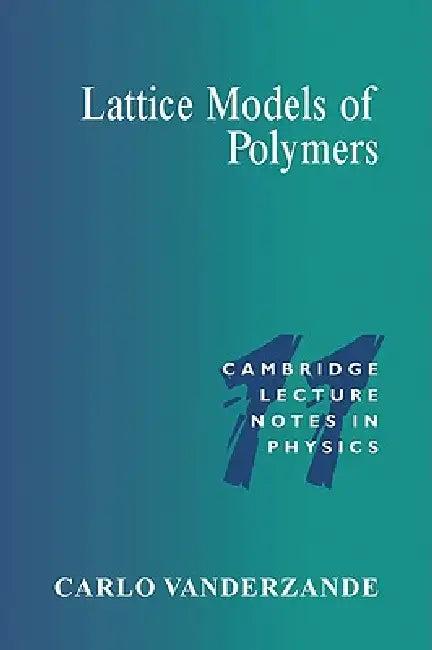 Lattice Models of Polymers (English, Carlo Vanderzande | Peter Goddard | Julia Yeomans)