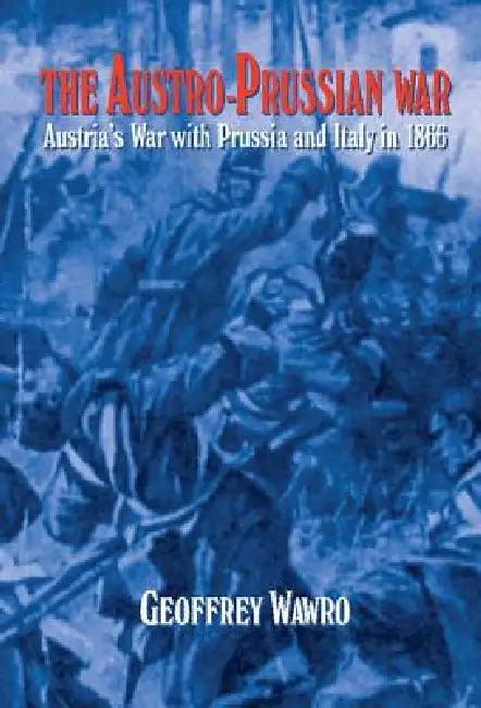 The Austro-Prussian War (English, Geoffrey Wawro)